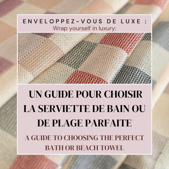 Enveloppez-vous de luxe : un guide pour choisir la serviette de bain ou de plage parfaite